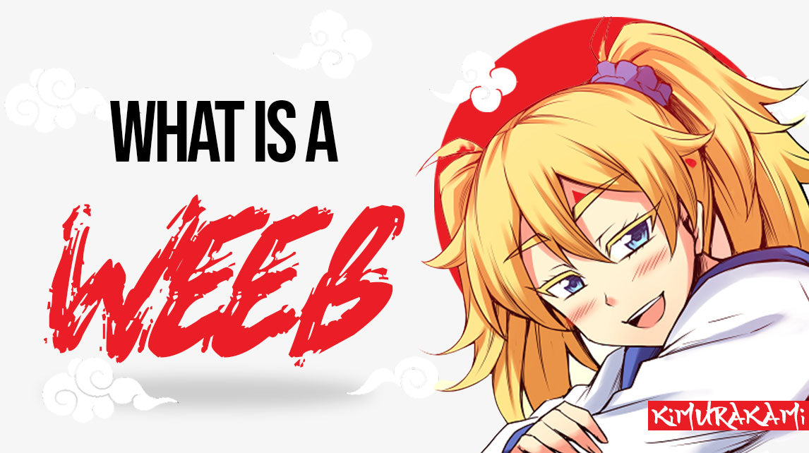 Weeb or Weeaboo, definition and history of the Japanese term – KimuraKami